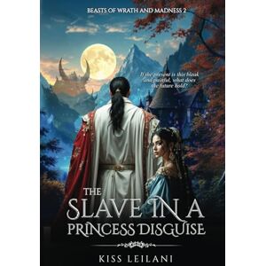 Kiss THE SLAVE IN A PRINCESS DISGUISE: A Dark Romance Fantasy: (Beasts Of Wrath And Madness) Kiss THE SLAVE IN A PRINCESS DISGUISE: A Dark Romance Fantasy: (Beasts Of Wrath And Madness)