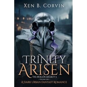 Corvin, Xen B. Trinity Arisen: Volume One: A Dark Urban Fantasy Romance Corvin, Xen B. Trinity Arisen: Volume One: A Dark Urban Fantasy Romance