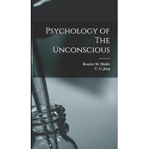 Jung, C G Psychology of The Unconscious Jung, C G Psychology of The Unconscious