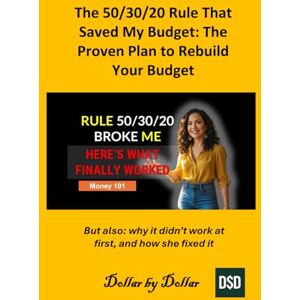 by Dollar, Dollar The 50/30/20 Rule That Saved My Budget: The Proven Plan to Rebuild Your Budget: But also: why it didn’t work at first, and how she fixed it (Money 101 ... credit, taxes education, and how-to guides) by Dollar, Dollar The 50/30/20 Rule That Saved My Budget: The Proven Plan to Rebuild Your Budget: But also: why it didn’t work at first, and how she fixed it (Money 101 ... credit, taxes education, and how-to guides)