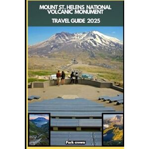 Crown MOUNT ST. HELENS NATIONAL VOLCANIC MONUMENT TRAVEL GUIDE 2025 (YOUR TRAVEL ROAD MAP TO YOUR DESTINATION AROUND THE CONTINETS) Crown MOUNT ST. HELENS NATIONAL VOLCANIC MONUMENT TRAVEL GUIDE 2025 (YOUR TRAVEL ROAD MAP TO YOUR DESTINATION AROUND THE CONTINETS)