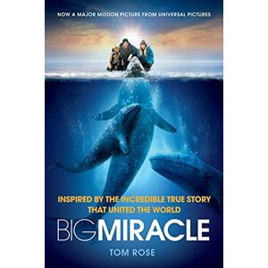 Rose, Tom Big Miracle: Inspired by the Incredible True Story That United the World Rose, Tom Big Miracle: Inspired by the Incredible True Story That United the World