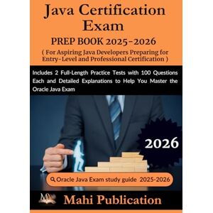 Publication, Mahi Java Certification Exam PREP BOOK 2025-2026. For Aspiring Java Developers Preparing for Entry-Level and Professional Certification: Includes 2 ... Detailed Explanations to Help You Master the Publication, Mahi Java Certification Exam PREP BOOK 2025-2026. For Aspiring Java Developers Preparing for Entry-Level and Professional Certification: Includes 2 ... Detailed Explanations to Help You Master the