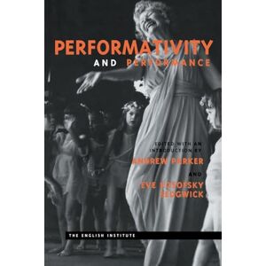 Performativity and Performance (Essays from the English Institute) Performativity and Performance (Essays from the English Institute)