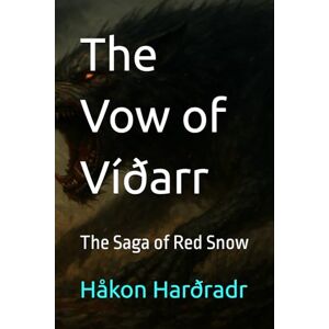 Harðradr, Håkon Sigurðsson Wolff The Vow of Víðarr: The Saga of Red Snow (The War for the Adamite Throne First Age) Harðradr, Håkon Sigurðsson Wolff The Vow of Víðarr: The Saga of Red Snow (The War for the Adamite Throne First Age)