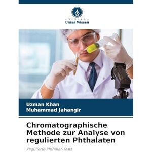 Khan, Uzman Chromatographische Methode zur Analyse von regulierten Phthalaten: Regulierte Phthalat-Tests Khan, Uzman Chromatographische Methode zur Analyse von regulierten Phthalaten: Regulierte Phthalat-Tests