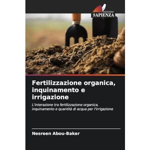 Abou-Baker, Nesreen Fertilizzazione organica, inquinamento e irrigazione: L'interazione tra fertilizzazione organica, inquinamento e quantità di acqua per l'irrigazione Abou-Baker, Nesreen Fertilizzazione organica, inquinamento e irrigazione: L'interazione tra fertilizzazione organica, inquinamento e quantità di acqua per l'irrigazione