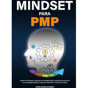 ACADEMY, NOVALARKEN MINDSET PARA PMP: Impulsa tu liderazgo y potencia la mentalidad ágil en gestión de proyectos con estrategias prácticas y ejercicios basados en situaciones reales ACADEMY, NOVALARKEN MINDSET PARA PMP: Impulsa tu liderazgo y potencia la mentalidad ágil en gestión de proyectos con estrategias prácticas y ejercicios basados en situaciones reales