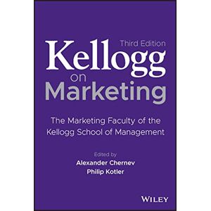 Kellogg on Marketing: The Marketing Faculty of the Kellogg School of Management Kellogg on Marketing: The Marketing Faculty of the Kellogg School of Management