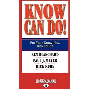 Blanchard, Ken Know Can Do!: Put Your Know-How into Action Blanchard, Ken Know Can Do!: Put Your Know-How into Action