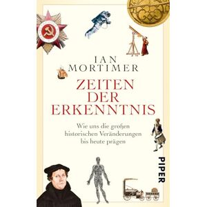 Mortimer, Ian Zeiten der Erkenntnis: Wie uns die großen historischen Veränderungen bis heute prägen Mortimer, Ian Zeiten der Erkenntnis: Wie uns die großen historischen Veränderungen bis heute prägen