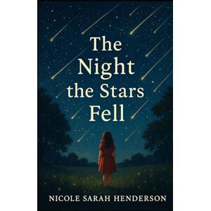 Henderson, Nicole Sarah The Night the Stars Fell (Second Edition) Henderson, Nicole Sarah The Night the Stars Fell (Second Edition)