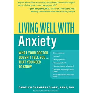 Clark, Carolyn Chambers Living Well with Anxiety: What Your Doctor Doesn't Tell You. . . That You Need To Know (Living Well (Collins)) Clark, Carolyn Chambers Living Well with Anxiety: What Your Doctor Doesn't Tell You. . . That You Need To Know (Living Well (Collins))
