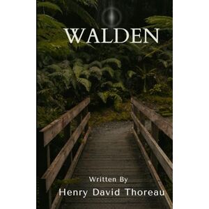 Thoreau, Henry David Walden Or, Life in the Woods: An Original and Unabridged Edition Thoreau, Henry David Walden Or, Life in the Woods: An Original and Unabridged Edition