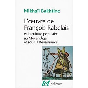 Bakhtine, Mikhaïl L'oeuvre de François Rabelais et la culture populaire au Moyen Âge et sous la Renaissance (Tel) Bakhtine, Mikhaïl L'oeuvre de François Rabelais et la culture populaire au Moyen Âge et sous la Renaissance (Tel)