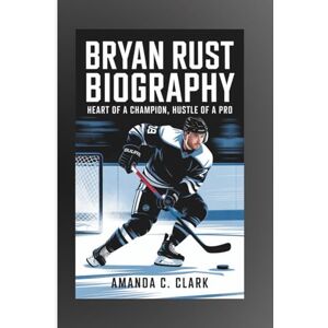 C. Clark, Amanda BRYAN RUST BIOGRAPHY: Heart Of A Champion, Hustle Of A Pro C. Clark, Amanda BRYAN RUST BIOGRAPHY: Heart Of A Champion, Hustle Of A Pro
