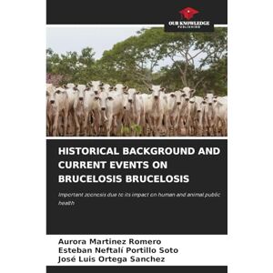 Martínez Romero, Aurora HISTORICAL BACKGROUND AND CURRENT EVENTS ON BRUCELOSIS BRUCELOSIS: Important zoonosis due to its impact on human and animal public health Martínez Romero, Aurora HISTORICAL BACKGROUND AND CURRENT EVENTS ON BRUCELOSIS BRUCELOSIS: Important zoonosis due to its impact on human and animal public health