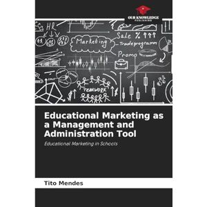 Mendes, Tito Educational Marketing as a Management and Administration Tool: Educational Marketing in Schools Mendes, Tito Educational Marketing as a Management and Administration Tool: Educational Marketing in Schools