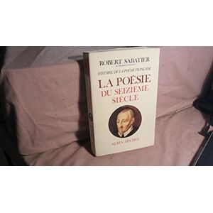 Sabatier, Robert Histoire de la poésie française tome 2: La Poésie du XVIe siècle Sabatier, Robert Histoire de la poésie française tome 2: La Poésie du XVIe siècle