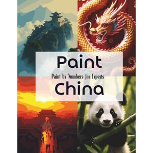 Kreis, Sergej Paint China: Expert Paint by Numbers for Adults Featuring Iconic Chinese Landscapes, Temples, and Cultural Symbols: A Challenging Coloring Book with ... A Travel & Culture Coloring Collection) Kreis, Sergej Paint China: Expert Paint by Numbers for Adults Featuring Iconic Chinese Landscapes, Temples, and Cultural Symbols: A Challenging Coloring Book with ... A Travel & Culture Coloring Collection)