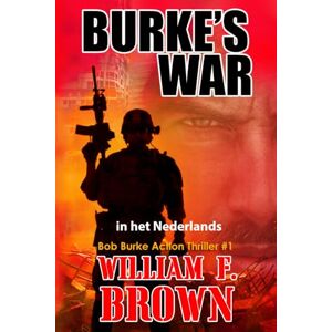 Brown, William F Burke's War, in het Nederlands: Bob Burke Action Thriller #1 (Bob Burke Dutch Series) Brown, William F Burke's War, in het Nederlands: Bob Burke Action Thriller #1 (Bob Burke Dutch Series)