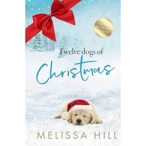 Hill, Melissa Twelve Dogs of Christmas: A heartwarming holiday romance for dog lovers Hill, Melissa Twelve Dogs of Christmas: A heartwarming holiday romance for dog lovers