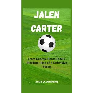 D. Andrews, Julia JALEN CARTER: From Georgia Roots To NFL Stardom -Rise Of A Defensive Force D. Andrews, Julia JALEN CARTER: From Georgia Roots To NFL Stardom -Rise Of A Defensive Force