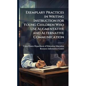 Exemplary Practices in Writing Instruction for Young Children Who Use Augmentative and Alternative Communication Exemplary Practices in Writing Instruction for Young Children Who Use Augmentative and Alternative Communication