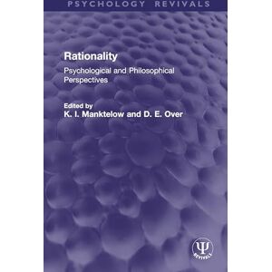 Rationality: Psychological and Philosophical Perspectives (Psychology Revivals) Rationality: Psychological and Philosophical Perspectives (Psychology Revivals)