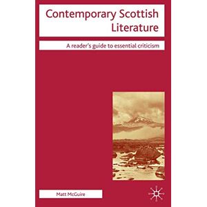 McGuire, Matt Contemporary Scottish Literature (Readers' Guides to Essential Criticism) McGuire, Matt Contemporary Scottish Literature (Readers' Guides to Essential Criticism)
