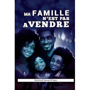 N’SAPU, SAMUEL-SERGE Ma FAMILLE N’est pas A VENDRE N’SAPU, SAMUEL-SERGE Ma FAMILLE N’est pas A VENDRE
