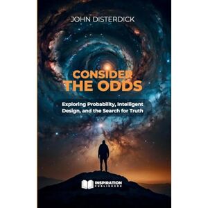 Disterdick, John Consider The Odds Exploring Probability, Intelligent Design, and the Search for Truth Disterdick, John Consider The Odds Exploring Probability, Intelligent Design, and the Search for Truth
