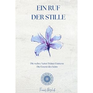 Paschek, Thomas Der Ruf der Stille: Die Essenz des Seins (Das Erwachen des göttlichen Selbst) Paschek, Thomas Der Ruf der Stille: Die Essenz des Seins (Das Erwachen des göttlichen Selbst)