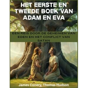 Hudson, Thomas Het eerste en tweede boek van Adam en Eva: Een reis door de geheimen van Eden en het conflict van Satan Hudson, Thomas Het eerste en tweede boek van Adam en Eva: Een reis door de geheimen van Eden en het conflict van Satan