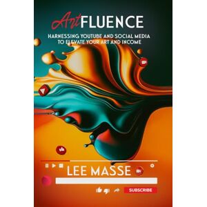 Lee Artfluence: Harnessing YouTube and Social Media to Elevate Your Art and Income Lee Artfluence: Harnessing YouTube and Social Media to Elevate Your Art and Income