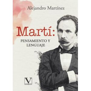Martínez, Alejandro Martí: pensamiento y lenguaje (Biblioteca Cubana) Martínez, Alejandro Martí: pensamiento y lenguaje (Biblioteca Cubana)