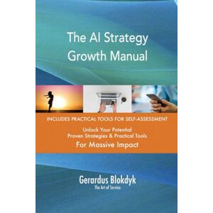 Gerardus Blokdyk - The Art of Service The AI Strategy Growth Manual Gerardus Blokdyk - The Art of Service The AI Strategy Growth Manual
