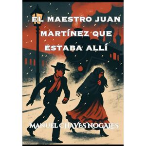 Chaves Nogales, Manuel Chaves El maestro Juan Martínez que estaba allí Chaves Nogales, Manuel Chaves El maestro Juan Martínez que estaba allí
