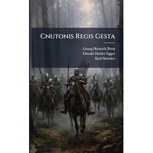 Pertz, Georg Heinrich Cnutonis Regis Gesta Pertz, Georg Heinrich Cnutonis Regis Gesta