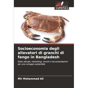 Mohammad Ali, Mir Socioeconomia degli allevatori di granchi di fango in Bangladesh: Stato attuale, marketing, vincoli e raccomandazioni per uno sviluppo sostenibile Mohammad Ali, Mir Socioeconomia degli allevatori di granchi di fango in Bangladesh: Stato attuale, marketing, vincoli e raccomandazioni per uno sviluppo sostenibile
