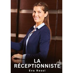 Rossi, Eva La réceptionniste: Histoires Erotiques de Sexe Explicite Hard pour Adultes Contes Interdites et Taboues Rossi, Eva La réceptionniste: Histoires Erotiques de Sexe Explicite Hard pour Adultes Contes Interdites et Taboues