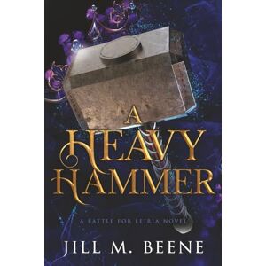 Beene, Jill M. A Heavy Hammer (Battle for Leiria) Beene, Jill M. A Heavy Hammer (Battle for Leiria)