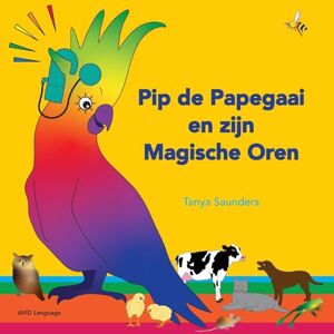 Saunders, Tanya Pip de Papegaai en zijn Magische Oren: Op ontdekkingstocht met luistergeluiden voor beginnende luisteraars Saunders, Tanya Pip de Papegaai en zijn Magische Oren: Op ontdekkingstocht met luistergeluiden voor beginnende luisteraars