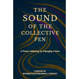Butler, Aaron C The Sound of the Collective Pen: A Poetry Anthology by Emerging Voices Butler, Aaron C The Sound of the Collective Pen: A Poetry Anthology by Emerging Voices