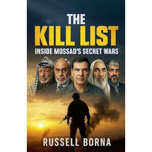 Borna, Russell The Kill List: Inside Mossad's Secret Wars Borna, Russell The Kill List: Inside Mossad's Secret Wars