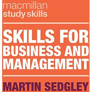 Martin Sedgley Skills for Business and Management: 76 (Bloomsbury Study Skills) Martin Sedgley Skills for Business and Management: 76 (Bloomsbury Study Skills)