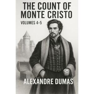Dumas, Alexandre The Count of Monte Cristo: Volumes 4-5 Dumas, Alexandre The Count of Monte Cristo: Volumes 4-5