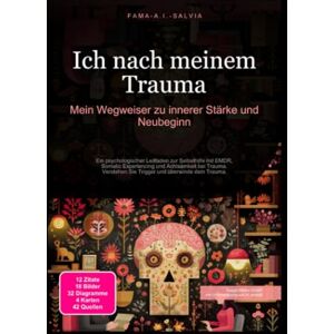 Salvia, Fama A.I. Ich nach meinem Trauma: Mein Wegweiser zu innerer Stärke und Neubeginn Salvia, Fama A.I. Ich nach meinem Trauma: Mein Wegweiser zu innerer Stärke und Neubeginn