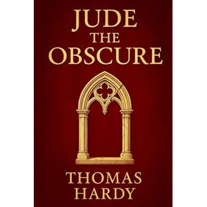 Hardy, Thomas Jude the Obscure: A powerful Victorian tale exploring failed ambitions love defiance of convention and the cruel limitations of class and morality in a rigid society Hardy, Thomas Jude the Obscure: A powerful Victorian tale exploring failed ambitions love defiance of convention and the cruel limitations of class and morality in a rigid society