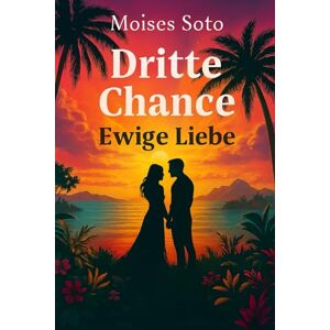 soto, moises Dritte Chance: ewige liebe soto, moises Dritte Chance: ewige liebe
